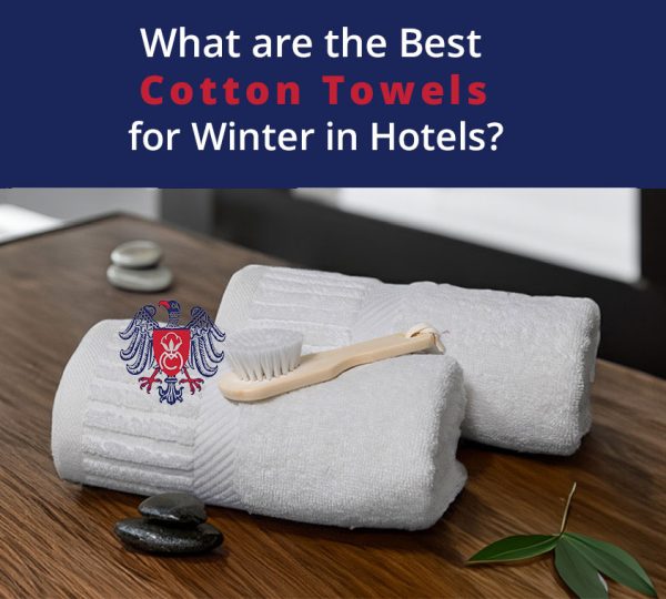 What Are the Best Cotton Towels for Winter in Hotels?